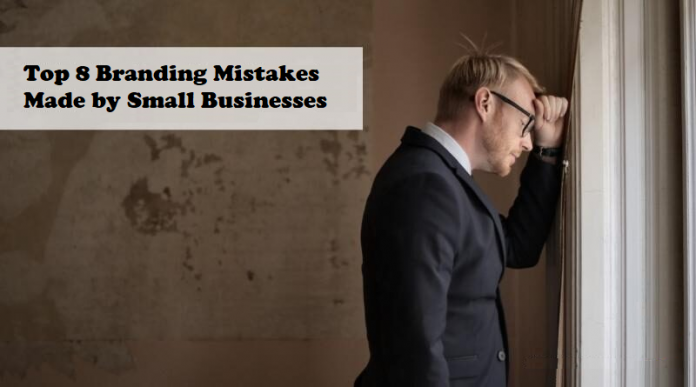 Top 8 Branding Mistakes Made by Small Businesses