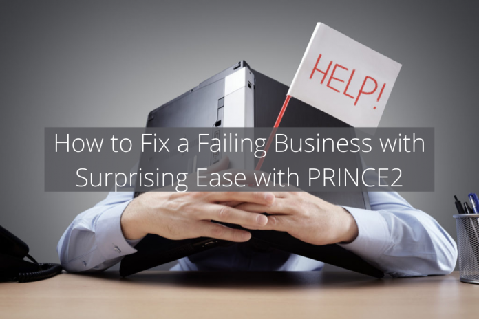 How to Fix a Failing Business with Surprising Ease with PRINCE2