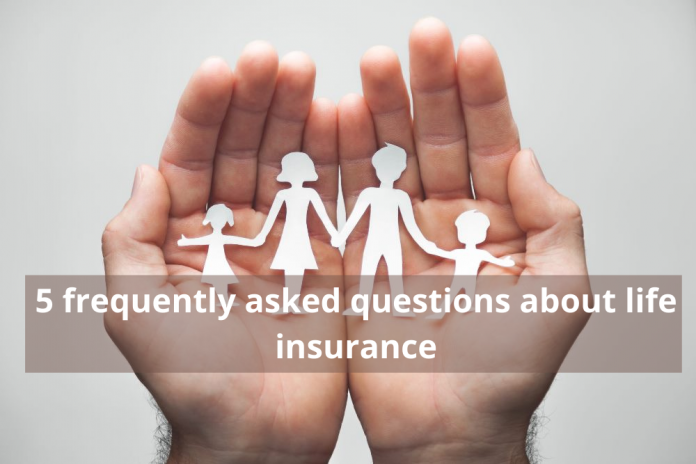 5 frequently asked questions about life insurance