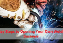 6 Key Steps to Opening Your Own Welding Business 6 Key Steps to Opening Your Own Welding Business