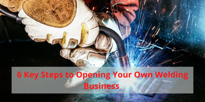 6 Key Steps to Opening Your Own Welding Business