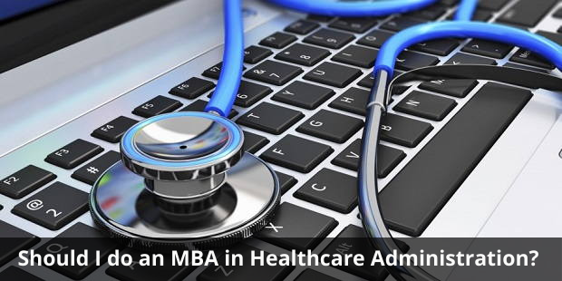 Should I do an MBA in Healthcare Administration?