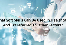 What Soft Skills Can Be Used In Healthcare And Transferred To Other Sectors? What Soft Skills Can Be Used In Healthcare And Transferred To Other Sectors?