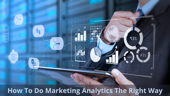 How to do Marketing Analytics the Right Way